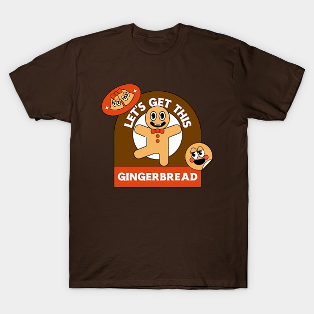 Let's Get This Gingerbread Design T-Shirt by ArtPace